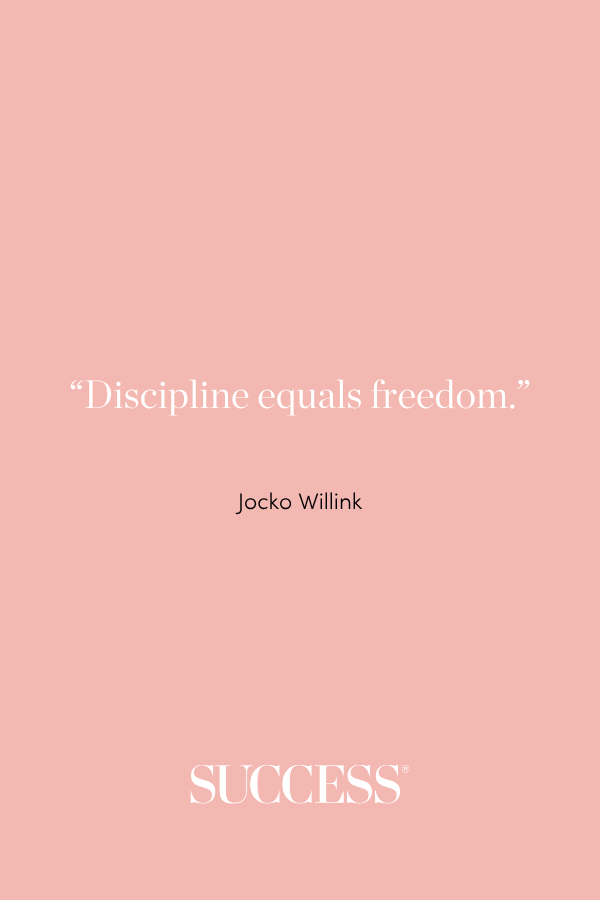 “Discipline equals freedom.” —Jocko Willink