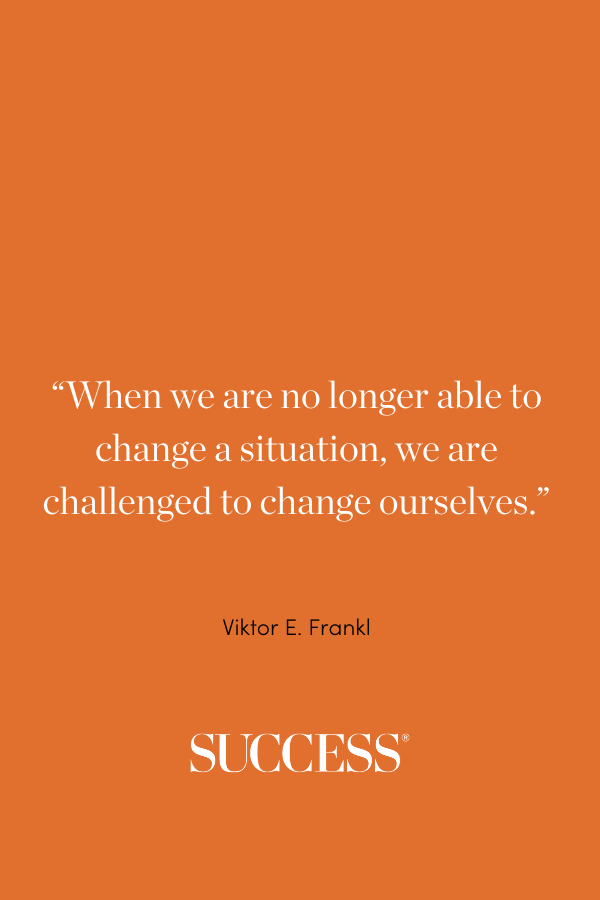“When we are no longer able to change a situation, we are challenged to change ourselves.”
