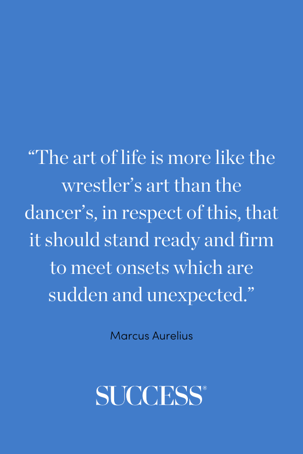 “The art of life is more like the wrestler's art than the dancer's, in respect of this, that it should stand ready and firm to meet onsets which are sudden and unexpected.” —Marcus Aurelius, Meditations